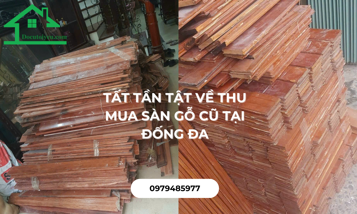 Tất tần tật về thu mua sàn gỗ cũ tại Đống Đa