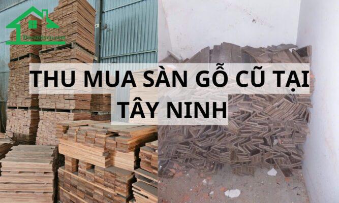 thu mua sàn gỗ cũ tại Tây Ninh