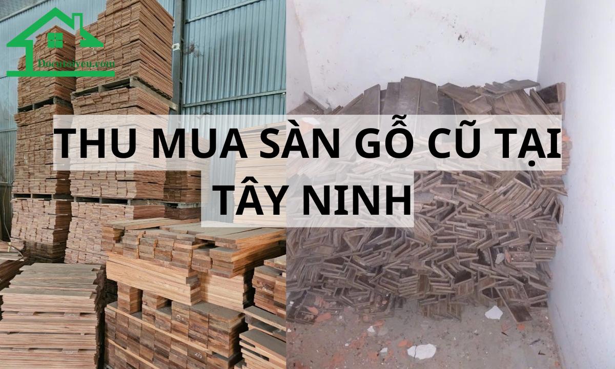 thu mua sàn gỗ cũ tại Tây Ninh